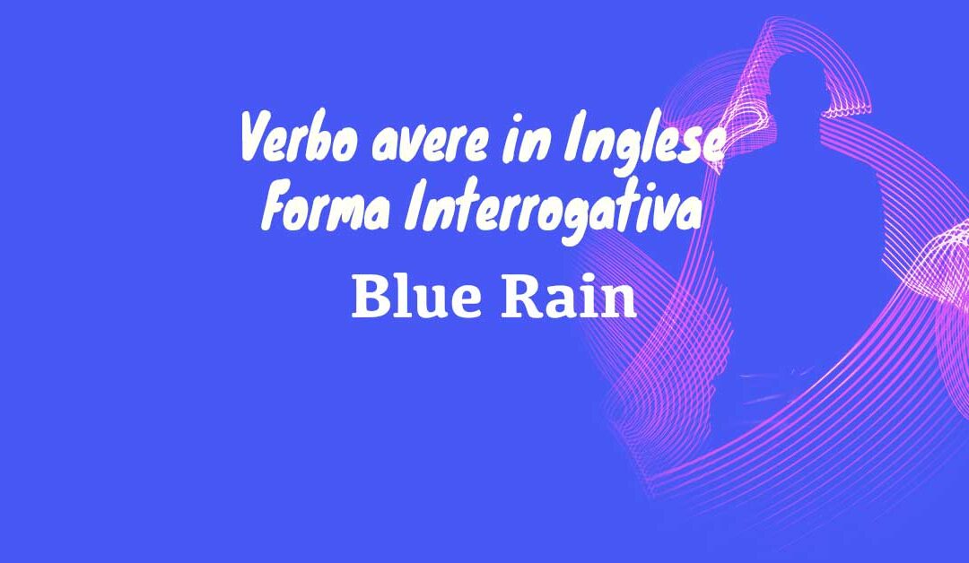 Verbo Avere In Inglese Forma Interrogativa Gennaio 21